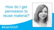 Ask IWAP: How do I get permission to reuse material?